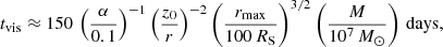 Mathematical equation: $$ \begin{aligned} t_\mathrm{vis} \approx 150 \,\left(\frac{\alpha }{0.1}\right)^{-1} \left(\frac{z_0}{r}\right)^{-2} \left(\frac{r_\mathrm{max} }{100\, R_\mathrm{S} }\right)^{3/2} \left(\frac{M}{10^7 \, M_{\odot }}\right)\, \mathrm{days} , \end{aligned} $$
