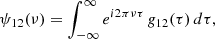 Mathematical equation: $$ \begin{aligned} \psi _{12}(\nu ) = \int _{-\infty }^{\infty } e^{i 2\pi \nu \tau } \, g_{12}(\tau ) \, d\tau , \end{aligned} $$