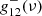 Mathematical equation: $ g_{12}^{-}(\nu ) $