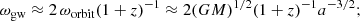 Mathematical equation: $$ \begin{aligned} \omega _{\rm gw} \approx 2\,\omega _{\rm orbit}(1+z)^{-1} \approx 2(GM)^{1/2}(1+z)^{-1}a^{-3/2}; \end{aligned} $$