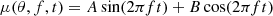 Mathematical equation: $$ \begin{aligned} \mu (\theta , f, t) = A\sin (2\pi f t) + B \cos (2\pi f t) \end{aligned} $$