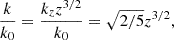 $$ \begin{aligned}&\frac{k}{k_0} = \frac{k_z z^{3/2}}{k_0} = \sqrt{2/5} z^{3/2}, \end{aligned} $$
