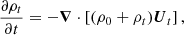 $$ \begin{aligned}&\frac{\partial \rho _t}{\partial t} = -\boldsymbol{\nabla } \cdot \left[(\rho _0 + \rho _t) {\boldsymbol{U}_{t}}\right], \end{aligned} $$