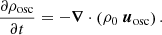$$ \begin{aligned}&\frac{\partial \rho _{\rm osc}}{\partial t} = -\boldsymbol{\nabla } \cdot \left(\rho _0\ {\boldsymbol{u}_{\rm osc}}\right). \end{aligned} $$