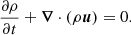 $$ \begin{aligned} \frac{\partial \rho }{\partial t} + \boldsymbol{\nabla } \cdot {(\rho {\boldsymbol{u}})} = 0. \end{aligned} $$