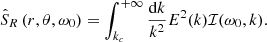 $$ \begin{aligned} \hat{S}_R\left(r, \theta , \omega _0\right)=\int _{k_c}^{+\infty } \frac{\mathrm{d}k}{k^2} E^2(k) \mathcal{I} (\omega _0,k). \end{aligned} $$