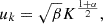 $$ \begin{aligned} u_k = \sqrt{\beta } K^{\frac{1+\alpha }{2}}, \end{aligned} $$