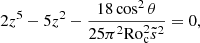 $$ \begin{aligned} 2 z^5-5 z^2-\frac{18 \cos ^2 \theta }{25 \pi ^2 \mathrm{Ro}_{\mathrm{c} }^2 \tilde{s}^2}=0, \end{aligned} $$