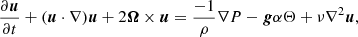 $$ \begin{aligned} \frac{\partial {\boldsymbol{u}}}{\partial t}+ ({\boldsymbol{u}}\cdot \nabla ) {\boldsymbol{u}}+ 2 {\boldsymbol{\Omega }}\times {\boldsymbol{u}}= \frac{-1}{\rho } \nabla P - \boldsymbol{g} \alpha \Theta + \nu \nabla ^2{\boldsymbol{u}}, \end{aligned} $$