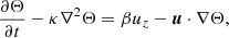 $$ \begin{aligned} \frac{\partial \Theta }{\partial t} - \kappa \nabla ^2 \Theta = \beta u_z - {\boldsymbol{u}}\cdot \nabla \Theta , \end{aligned} $$