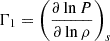 $ \Gamma_1= \left(\frac{\partial \ln P}{\partial \ln \rho}\right)_s $