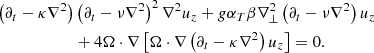 $$ \begin{aligned} \left(\partial _t-\kappa \nabla ^2\right)&\left(\partial _t-\nu \nabla ^2\right)^2 \nabla ^2 u_z+g \alpha _T \beta \nabla _{\perp }^2\left(\partial _t-\nu \nabla ^2\right) u_z \nonumber \\&+4 \Omega \cdot \nabla \left[\Omega \cdot \nabla \left(\partial _t-\kappa \nabla ^2\right) u_z\right]=0. \end{aligned} $$