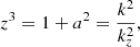 $$ \begin{aligned}&z^3 = 1 + a^2 = \frac{k^2}{k_z^2},\end{aligned} $$