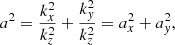 $$ \begin{aligned}&a^2 = \frac{k_x^2}{k_z^2} + \frac{k_y^2}{k_z^2} = a_x^2 + a_y^2,\end{aligned} $$