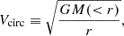 Mathematical equation: $$ \begin{aligned} {V}_{\rm circ} \equiv \sqrt{\frac{GM( < r)}{r}}, \end{aligned} $$