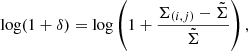 Mathematical equation: $$ \begin{aligned} \log (1+\delta )=\log \left(1+\dfrac{\Sigma _{(i,j)}-\tilde{\Sigma }}{\tilde{\Sigma }}\right), \end{aligned} $$