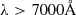 Mathematical equation: $ \lambda > 7000\AA $