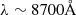 Mathematical equation: $ \lambda \sim 8700\AA $