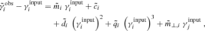 Mathematical equation: $$ \begin{aligned} \tilde{\gamma }_{i}^\mathrm{obs} - \gamma _{i}^\mathrm{input} =&\ \tilde{m}_{i}\ \gamma _{i}^\mathrm{input} + \tilde{c}_i \nonumber \\&+ \tilde{d}_i\ \left(\gamma _{i}^\mathrm{input}\right)^2 + \tilde{q}_i\ \left(\gamma _{i}^\mathrm{input}\right)^3 + \tilde{m}_{\perp ,i}\ \gamma _{j}^\mathrm{input} ~, \end{aligned} $$