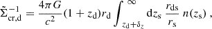 Mathematical equation: $$ \begin{aligned} {\tilde{\Sigma }_{\rm cr, d}}^{-1} = \frac{4\pi G}{c^2}(1+{z_{\rm d}}){r_{\rm d}}\int _{\ {z_{\rm d}} + \delta _z}^{\ \infty }\mathrm{d}{z_{\rm s}}\ \frac{{r_{\rm ds}}}{{r_{\rm s}}}\ n({z_{\rm s}})\ , \end{aligned} $$