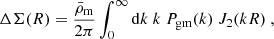 Mathematical equation: $$ \begin{aligned} \Delta \Sigma (R) = \frac{\bar{\rho }_{\rm m}}{2\pi }\int _{0}^{\infty }\mathrm{d}k\ k \ P_{\rm gm}(k)\ J_2(kR)~, \end{aligned} $$