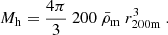Mathematical equation: $$ \begin{aligned} {M_{\rm h}}=\frac{4\pi }{3}\ 200\ {\bar{\rho }_{\rm m}}\ r^3_{\rm 200m}\ . \end{aligned} $$