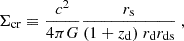 Mathematical equation: $$ \begin{aligned} {\Sigma _{\rm cr}} \equiv \frac{c^2}{4\pi G}\frac{{r_{\rm s}}}{(1+{z_{\rm d}})\ {r_{\rm d}}{r_{\rm ds}}}\ , \end{aligned} $$