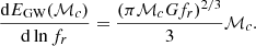 Mathematical equation: $$ \begin{aligned} \frac{\mathrm{d}E_{\rm GW}(\mathcal{M} _c)}{\mathrm{d} \ln f_r} = \frac{(\pi \mathcal{M} _c G f_r)^{2/3}}{3}\mathcal{M} _c. \end{aligned} $$