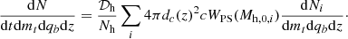 Mathematical equation: $$ \begin{aligned} \frac{\mathrm{d}N}{\mathrm{d}t \mathrm{d}m_t \mathrm{d}q_b \mathrm{d}z}=\frac{\mathcal{D} _{\rm h}}{N_{\rm h}} \sum _{i} 4\pi d_c(z)^2 c W_{\rm PS}(M_{\mathrm{h},0,i})\frac{\mathrm{d}N_{i}}{\mathrm{d}m_t \mathrm{d}q_b \mathrm{d}z}\cdot \end{aligned} $$