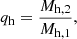 Mathematical equation: $$ \begin{aligned} q_{\rm h}&=\frac{M_{\rm h,2}}{M_{\rm h,1}}, \end{aligned} $$