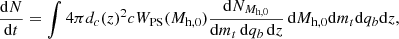 Mathematical equation: $$ \begin{aligned} \frac{\mathrm{d}N}{\mathrm{d }t} = \int 4 \pi d_c(z)^2 c W_{\rm PS}(M_{\rm h,0})\frac{\mathrm{d}N_{M_{\rm h,0}}}{\mathrm{d}m_t\,\mathrm{d}q_b\,\mathrm{d}z}\,\mathrm{d}M_{\rm h,0} \mathrm{d}m_t \mathrm{d}q_b \mathrm{d}z, \end{aligned} $$