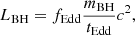 Mathematical equation: $$ \begin{aligned} L_{\rm BH}=f_{\rm Edd}\frac{m_{\rm BH}}{t_{\rm Edd}}c^2, \end{aligned} $$
