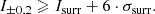 Mathematical equation: $$ \begin{aligned} I_{\pm 0.2} \geqslant I_{\rm surr} + 6 \cdot \sigma _{\rm surr}. \end{aligned} $$