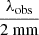 Mathematical equation: $ \frac{\lambda_{\mathrm{obs}}}{2~\mathrm{mm}} $
