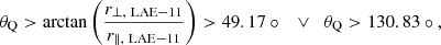 Mathematical equation: $$ \begin{aligned} \theta _\mathrm{Q} > \arctan \left(\frac{r_{\perp ,~\mathrm{LAE-11} }}{r_{\parallel ,~\mathrm{LAE-11} }}\right) > 49.17 \circ \quad \vee \quad \theta _\mathrm{Q} > 130.83\circ \mathrm{,} \end{aligned} $$