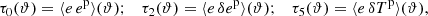 Mathematical equation: $$ \begin{aligned} \tau _0(\vartheta ) = \langle e \, {e^{\mathrm{p}}}\rangle (\vartheta ); \quad \tau _2(\vartheta ) = \langle e \, \delta {e^{\mathrm{p}}}\rangle (\vartheta ); \quad \tau _5(\vartheta ) = \langle e \, \delta {T^{\mathrm{p}}}\rangle (\vartheta ), \end{aligned} $$