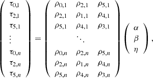 Mathematical equation: $$ \begin{aligned} \left( \begin{array}{l} \tau _{0,1} \\ \tau _{2,1} \\ \tau _{5, 1} \\ \vdots \\ \tau _{0, n} \\ \tau _{2, n} \\ \tau _{5, n} \end{array} \right) = \left( \begin{array}{llllll} \rho _{0, 1}&\rho _{2, 1}&\rho _{5, 1} \\ \rho _{2, 1}&\rho _{1, 1}&\rho _{4, 1} \\ \rho _{5, 1}&\rho _{4, 1}&\rho _{3, 1} \\&\ddots&\\ \rho _{0, n}&\rho _{2, n}&\rho _{5, n} \\ \rho _{2, n}&\rho _{1, n}&\rho _{4, n} \\ \rho _{5, n}&\rho _{4, n}&\rho _{3, n} \\ \end{array} \right) \left( \begin{array}{l} \alpha \\ \beta \\ \eta \\ \end{array} \right), \end{aligned} $$