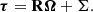 Mathematical equation: $$ \begin{aligned} \boldsymbol{\tau } = \mathbf{R } \boldsymbol{\Omega } + \mathbf{\Sigma }. \end{aligned} $$