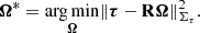 Mathematical equation: $$ \begin{aligned} \boldsymbol{\Omega }^* = \underset{\boldsymbol{\Omega }}{\mathrm{arg\,min}} \Vert \boldsymbol{\tau } - \mathbf{R } \boldsymbol{\Omega } \Vert _{\mathbf{\Sigma }_\tau }^2. \end{aligned} $$