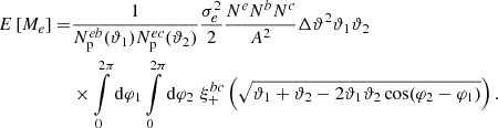 Mathematical equation: $$ \begin{aligned} E\left[ M_e \right] =&\frac{1}{N_{\rm p}^{eb}(\vartheta _1) N_{\rm p}^{ec}(\vartheta _2)} \frac{\sigma _e^2}{2} \frac{N^e N^b N^c}{A^2} \Delta \vartheta ^2 \vartheta _1 \vartheta _2 \nonumber \\&\times \int \limits _0^{2\pi } \mathrm{d} \varphi _1 \int \limits _0^{2\pi } \mathrm{d} \varphi _2 \, \, \xi _+^{bc}\left( \sqrt{ \vartheta _1 + \vartheta _2 - 2 \vartheta _1 \vartheta _2 \cos (\varphi _2 - \varphi _1) } \right) . \end{aligned} $$