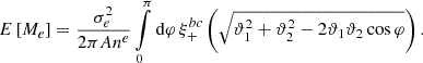 Mathematical equation: $$ \begin{aligned} E\left[ M_e \right] = \frac{\sigma _e^2}{2 \pi A n^e} \int \limits _0^\pi \mathrm{d} \varphi \, \xi _+^{bc}\left( \sqrt{ \vartheta _1^2 + \vartheta _2^2 - 2 \vartheta _1 \vartheta _2 \cos \varphi } \right). \end{aligned} $$