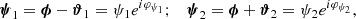 Mathematical equation: $$ \begin{aligned} \boldsymbol{\psi }_1 = \boldsymbol{\phi } - \boldsymbol{\vartheta }_1 = \psi _1 e^{i\varphi _{\psi _1}}; \quad \boldsymbol{\psi }_2 = \boldsymbol{\phi } + \boldsymbol{\vartheta }_2 = \psi _2 e^{i\varphi _{\psi _2}}, \end{aligned} $$