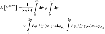 Mathematical equation: $$ \begin{aligned} E\left[ V^\mathrm{term}_- \right] =&\frac{1}{8 \pi ^2 A} \int \limits _0^\infty \mathrm{d} \phi \, \phi \, \int \limits _0^{2\pi } \mathrm{d} \varphi \, \nonumber \\&\times \int \limits _0^{2\pi } \mathrm{d} \varphi _1 \xi _-^\mathrm{ab}(\psi _1) \mathrm {cs} 4\varphi _{\psi _1} \, \int \limits _0^{2\pi } \mathrm{d} \varphi _2 \xi _-^\mathrm{cd}(\psi _2) \mathrm {cs} 4\varphi _{\psi _2}. \end{aligned} $$
