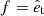Mathematical equation: $ f = \hat e_{\mathrm{t}} $