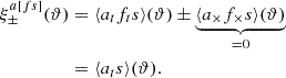 Mathematical equation: $$ \begin{aligned} \xi ^{a [fs]}_\pm (\vartheta )&= \langle a_t f_t s \rangle (\vartheta ) \pm \underbrace{\langle a_\times f_\times s \rangle (\vartheta )}_{=0} \nonumber \\&= \langle a_t s \rangle (\vartheta ). \end{aligned} $$