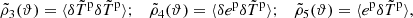Mathematical equation: $$ \begin{aligned} \tilde{\rho }_3(\vartheta ) = \langle \delta \tilde{T}^\mathrm{p} \delta \tilde{T}^\mathrm{p} \rangle ; \quad \tilde{\rho }_4(\vartheta ) = \langle \delta {e^{\mathrm{p}}}\delta \tilde{T}^\mathrm{p} \rangle ; \quad \tilde{\rho }_5(\vartheta ) = \langle {e^{\mathrm{p}}}\delta \tilde{T}^\mathrm{p} \rangle , \end{aligned} $$