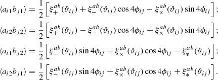 Mathematical equation: $$ \begin{aligned} \langle a_{i1} b_{j1} \rangle&= \frac{1}{2} \left[ \xi _+^{ab}(\vartheta _{ij}) + \xi _-^{ab}(\vartheta _{ij}) \cos 4\phi _{ij} - \xi _\times ^{ab}(\vartheta _{ij}) \sin 4 \phi _{ij} \right] ; \nonumber \\ \langle a_{i2} b_{j2} \rangle&= \frac{1}{2} \left[ \xi _+^{ab}(\vartheta _{ij}) - \xi _-^{ab}(\vartheta _{ij}) \cos 4\phi _{ij} + \xi _\times ^{ab}(\vartheta _{ij}) \sin 4 \phi _{ij} \right]; \nonumber \\ \langle a_{i1} b_{j2} \rangle&= \frac{1}{2} \left[ \xi _-^{ab}(\vartheta _{ij}) \sin 4\phi _{ij} + \xi _\times ^{ab}(\vartheta _{ij}) \cos 4 \phi _{ij} - \xi _*^{ab}(\vartheta _{ij}) \right]; \nonumber \\ \langle a_{i2} b_{j1} \rangle&= \frac{1}{2} \left[ \xi _-^{ab}(\vartheta _{ij}) \sin 4\phi _{ij} + \xi _\times ^{ab}(\vartheta _{ij}) \cos 4 \phi _{ij} + \xi _*^{ab}(\vartheta _{ij}) \right] . \end{aligned} $$