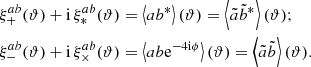Mathematical equation: $$ \begin{aligned} \xi _+^{ab}(\vartheta ) + \mathrm{i} \, \xi _*^{ab}(\vartheta )&= \left\langle a b^*\right\rangle (\vartheta ) = \left\langle \tilde{a} \tilde{b}^*\right\rangle (\vartheta ) ; \nonumber \\ \xi _-^{ab}(\vartheta ) + \mathrm{i} \, \xi _\times ^{ab}(\vartheta )&= \left\langle a b \mathrm{e}^{-4 \mathrm{i} \phi } \right\rangle (\vartheta ) = \left\langle \tilde{a} \tilde{b} \right\rangle (\vartheta ) . \end{aligned} $$
