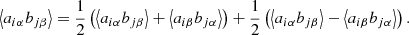 Mathematical equation: $$ \begin{aligned} \left\langle a_{i \alpha } b_{j \beta } \right\rangle = \frac{1}{2} \left( \left\langle a_{i \alpha } b_{j \beta } \right\rangle + \left\langle a_{i \beta } b_{j \alpha } \right\rangle \right) + \frac{1}{2} \left( \left\langle a_{i \alpha } b_{j \beta } \right\rangle - \left\langle a_{i \beta } b_{j \alpha } \right\rangle \right) . \end{aligned} $$