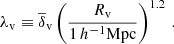 $$ \begin{aligned} \lambda _{\rm v} \equiv \overline{\delta }_{\rm v} \left( \frac{R_{\rm v}}{1\, h^{-1}\mathrm{Mpc} }\right)^{1.2} \, . \end{aligned} $$